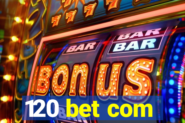 120 bet com